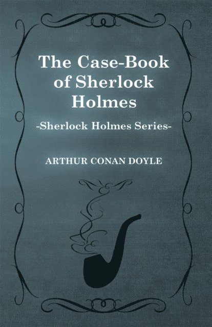 Arthur Conan Doyle - Case Book of Sherlock Holmes, E-bok