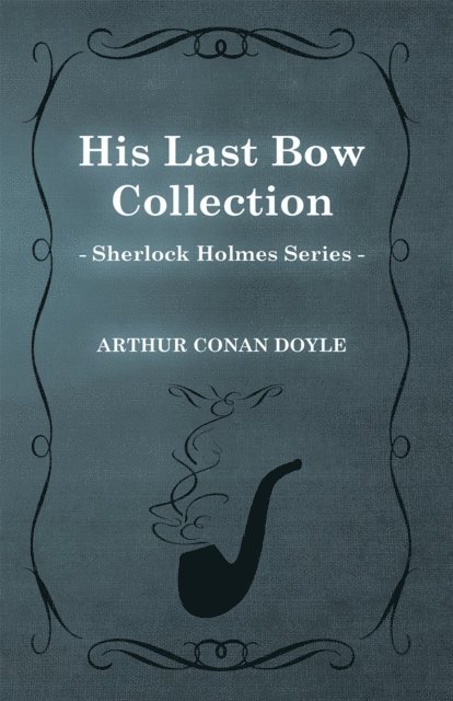 Arthur Conan Doyle - His Last Bow -  Some Later Reminiscences, E-bok
