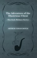 Adventure of the Illustrious Client - A Sherlock Holmes Short Story