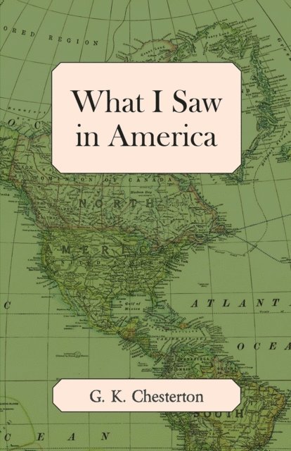 G. K. Chesterton - What I Saw in America, E-bok