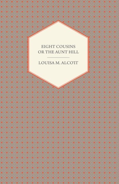 Louisa May Alcott - Eight Cousins, E-bok