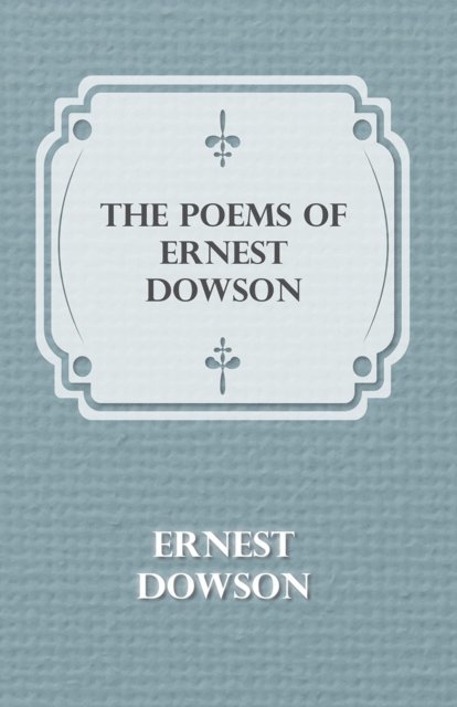 Ernest Dowson - Poems of Ernest Dowson, E-bok