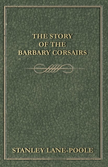 Stanley Lane-Poole - Story of the Barbary Corsairs, E-bok