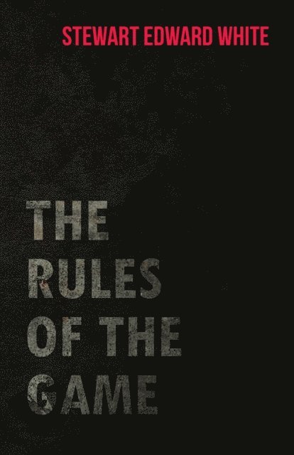 Stewart Edward White - Rules of the Game, E-bok