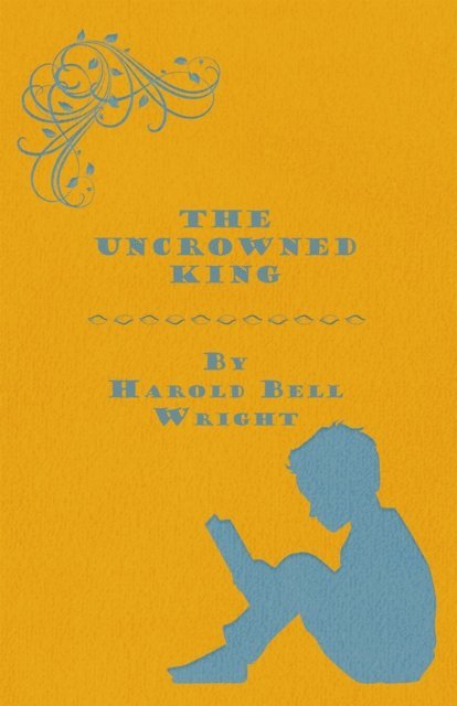 Harold Bell Wright - Uncrowned King, E-bok