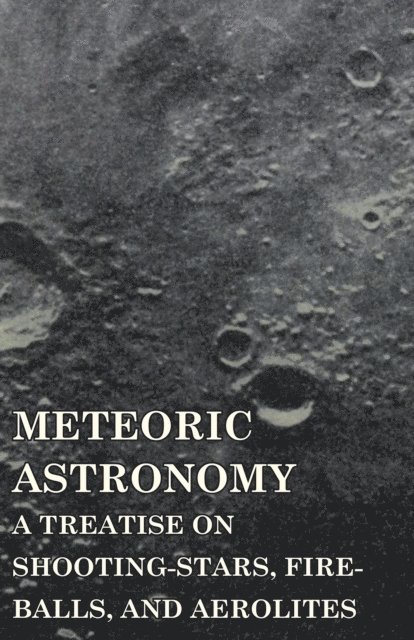 Daniel Kirkwood - Meteoric Astronomy -  A Treatise on Shooting-Stars, Fire-Balls, and Aerolites, E-bok