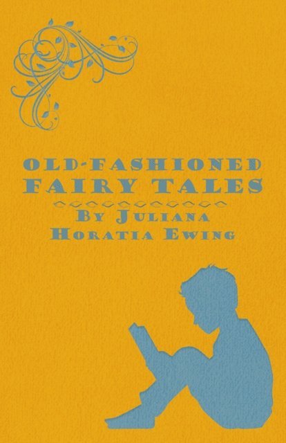 Juliana Horatia Ewing - Old-Fashioned Fairy Tales, E-bok