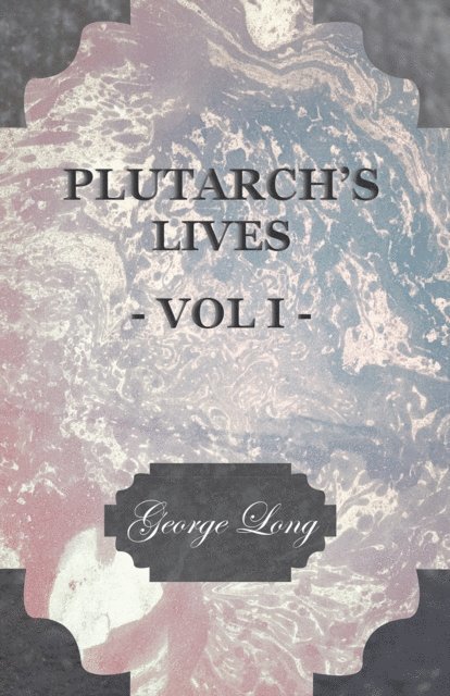 George Long, Aubrey Stewart, Plutarch - Plutarch's Lives - Volume I., E-bok. Tillgänglighet: Lägg i varukorg