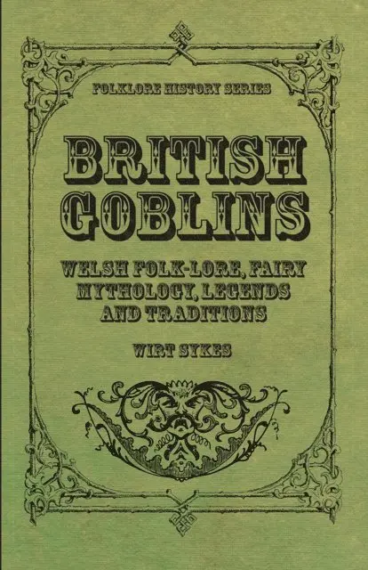 Wirt Sikes - British Goblins - Welsh Folk-Lore, Fairy Mythology, Legends and Traditions, E-bok. Tillgänglighet: Lägg i varukorg