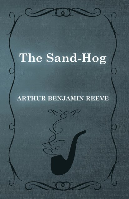 Arthur Benjamin Reeve - Sand-Hog, E-bok