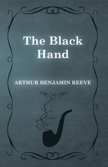Arthur Benjamin Reeve - Black Hand, E-bok