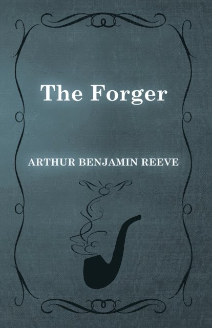 Arthur Benjamin Reeve - Forger, E-bok