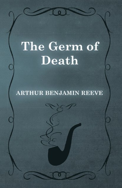 Arthur Benjamin Reeve - Germ of Death, E-bok