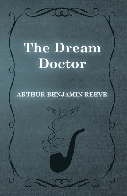 Arthur Benjamin Reeve - Dream Doctor, E-bok