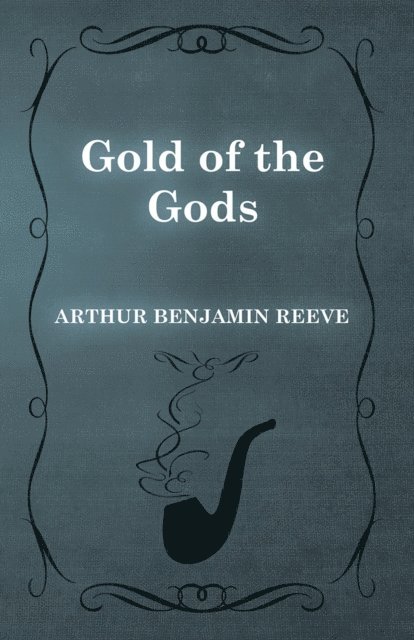 Arthur Benjamin Reeve - Gold of the Gods, E-bok