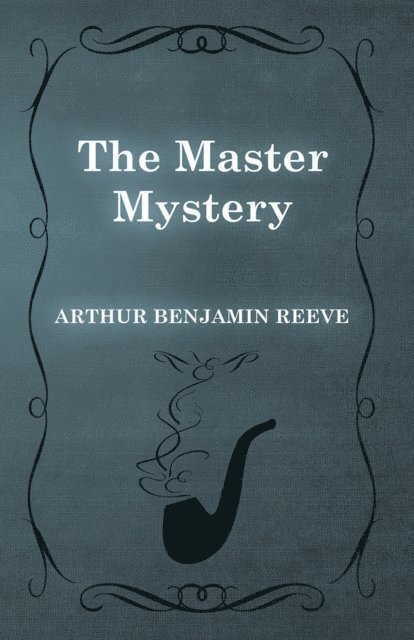 John W. Grey, Arthur Benjamin Reeve - Master Mystery, E-bok