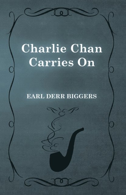Earl Derr Biggers - Charlie Chan Carries On, E-bok