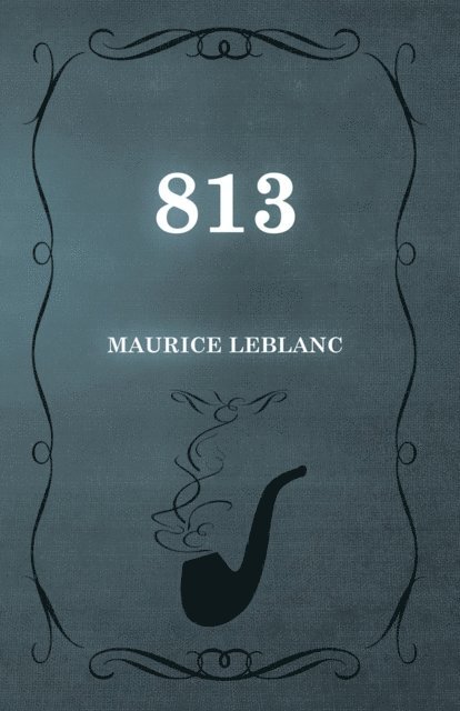 Maurice Leblanc - 813, E-bok