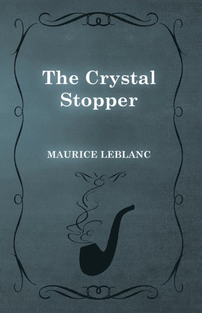 Maurice Leblanc - Crystal Stopper, E-bok