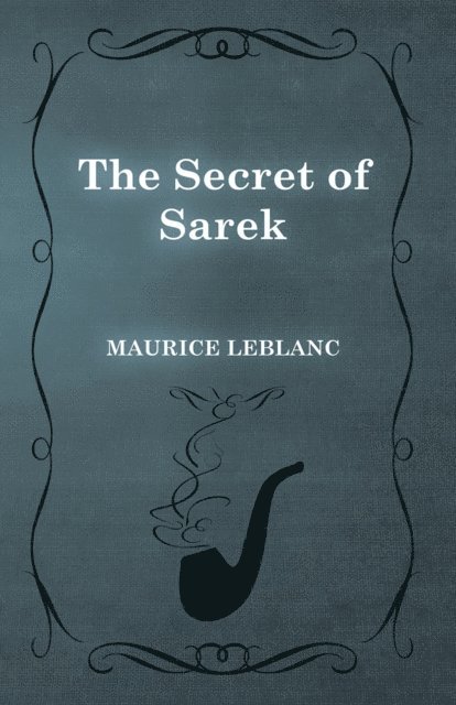 Maurice Leblanc - Secret of Sarek, E-bok