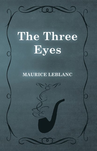 Maurice Leblanc - Three Eyes, E-bok