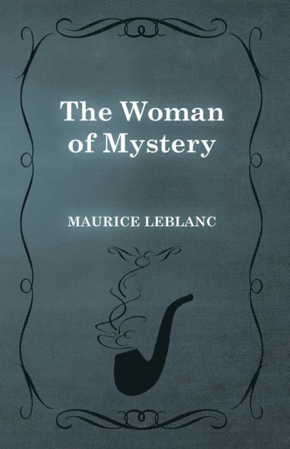 Maurice Leblanc - Woman of Mystery, E-bok