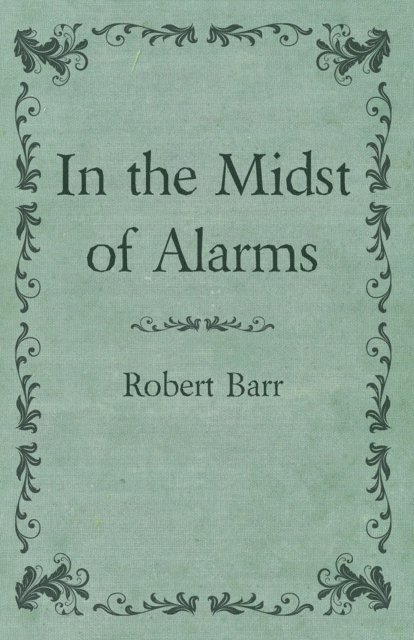 Robert Barr - In the Midst of Alarms, E-bok