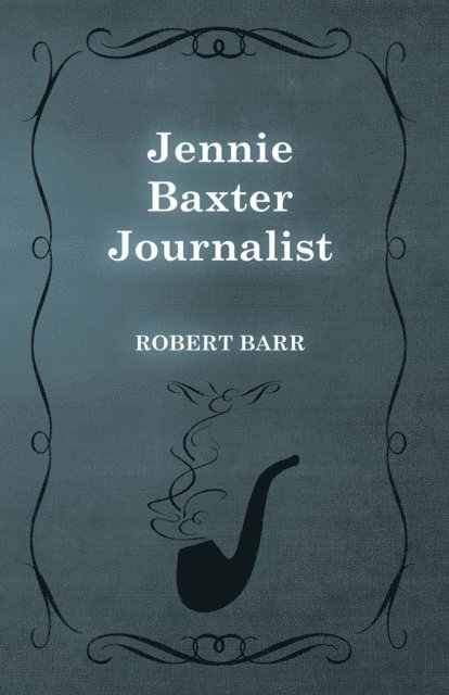 Robert Barr - Jennie Baxter Journalist, E-bok
