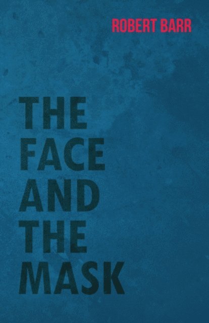 Robert Barr - Face And The Mask, E-bok