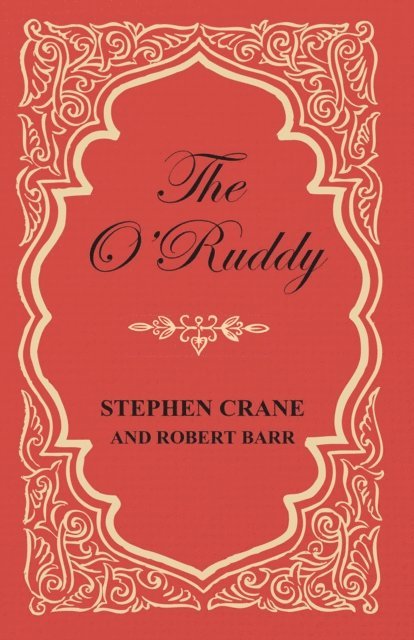 Stephen Crane, Robert Barr - O'Ruddy, E-bok