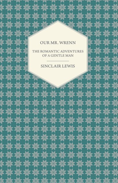 Sinclair Lewis - Our Mr. Wrenn - The Romantic Adventures of a Gentle Man, E-bok