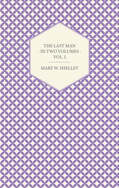 Mary W. Shelley - Last Man - In Two Volumes - Vol. I., E-bok