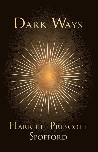 Harriet Prescott Spofford - Dark Ways, E-bok