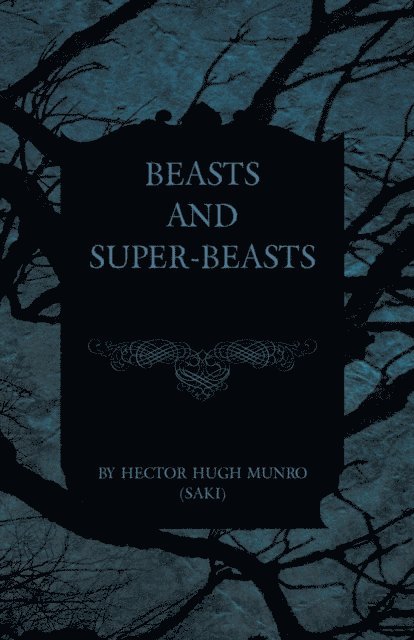 Hector Hugh Munro - Beasts and Super-Beasts, E-bok
