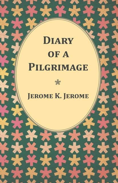 Jerome K. Jerome - Diary of a Pilgrimage, E-bok