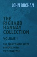 Richard Hannay Collection - Volume I - The Thirty-Nine Steps, Greenmantle, Mr Standfast