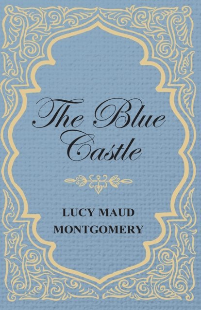 L. M. Montgomery - Blue Castle, E-bok