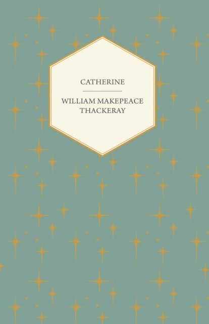 William Makepeace Thackeray - Catherine, E-bok