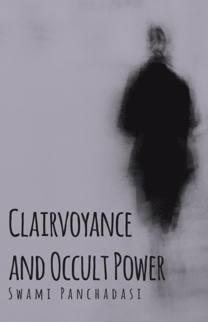 Swami Panchadasi - Clairvoyance and Occult Powers, E-bok