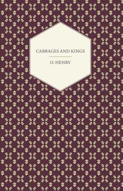 O. Henry - Cabbages and Kings, E-bok