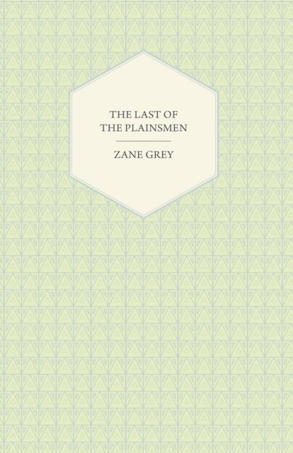 Zane Grey - Last of the Plainsmen, E-bok