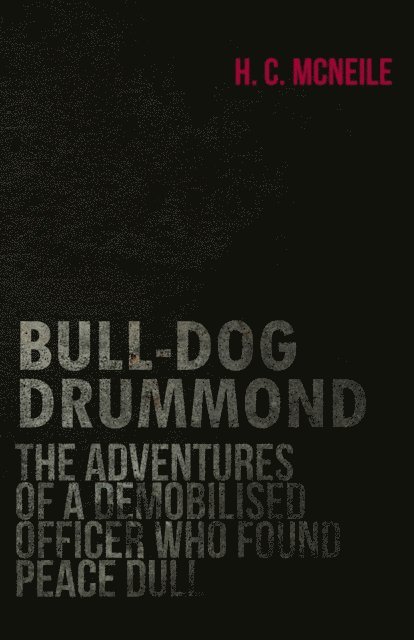 Herman Cyril McNeile - Bull-Dog Drummond - The Adventures of a Demobilised Officer Who Found Peace Dull, E-bok