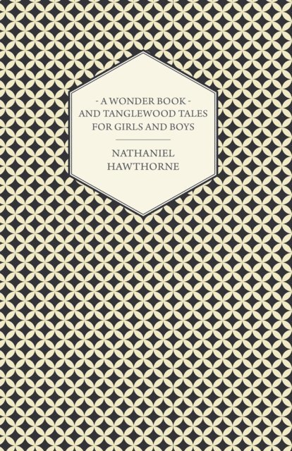 Nathaniel Hawthorne - Wonder Book and Tanglewood Tales for Girls and Boys, E-bok