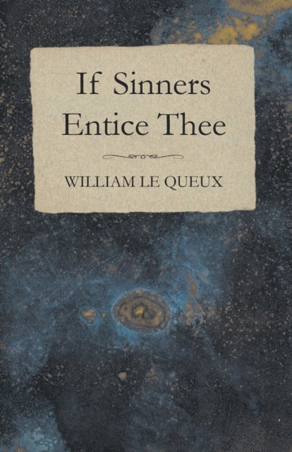 William Le Queux - If Sinners Entice Thee, E-bok