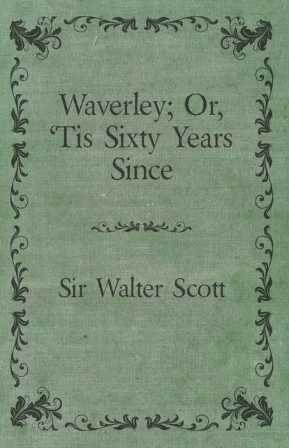Sir Walter Scott - Waverley; Or, 'Tis Sixty Years Since, E-bok