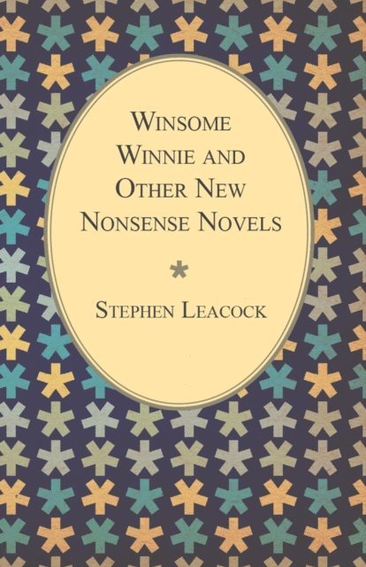 Stephen Leacock - Winsome Winnie and Other New Nonsense Novels, E-bok