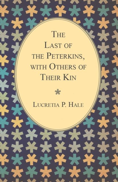 Lucretia P. Hale - Last of the Peterkins, with Others of Their Kin, E-bok