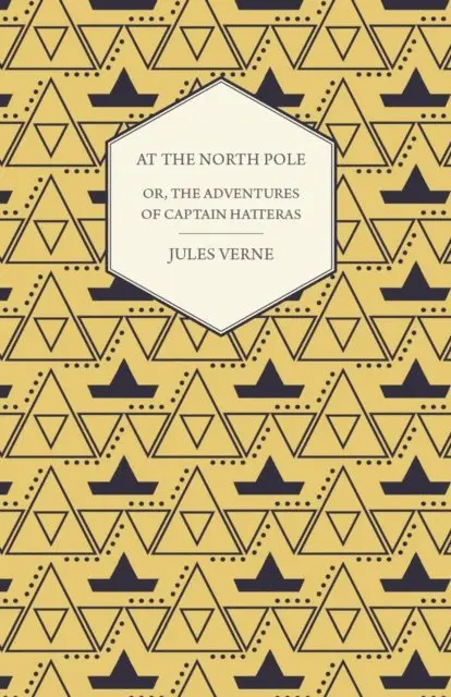 English at the North Pole; Or, Part I. of the Adventures of Captain Hatteras