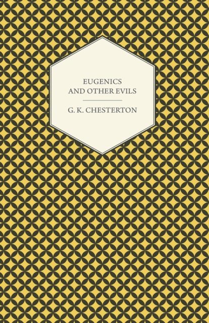 G. K. Chesterton - Eugenics and Other Evils, E-bok