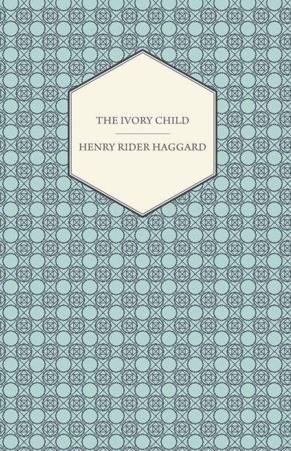 Henry Rider Haggard - Ivory Child, E-bok